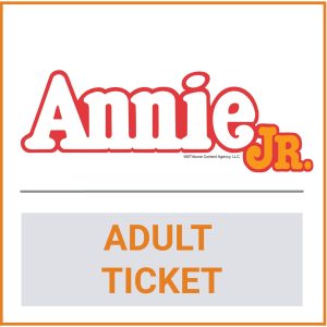 Annie JR. Adult Ticket - April 12th 6:00 PM